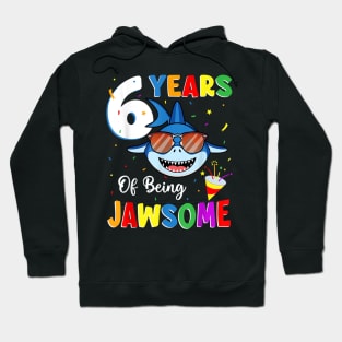 6 Years Of Being Jawsome Shark 6Th Birthday 6 Years Old Hoodie